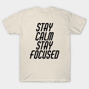 Stay Calm Stay Focused T-Shirt